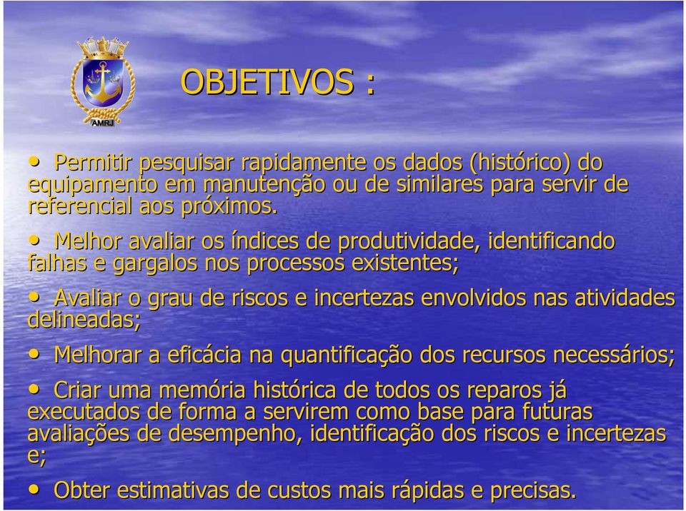 atividades delineadas; Melhorar a eficácia cia na quantificação dos recursos necessários; Criar uma memória histórica de todos os reparos jáj executados de