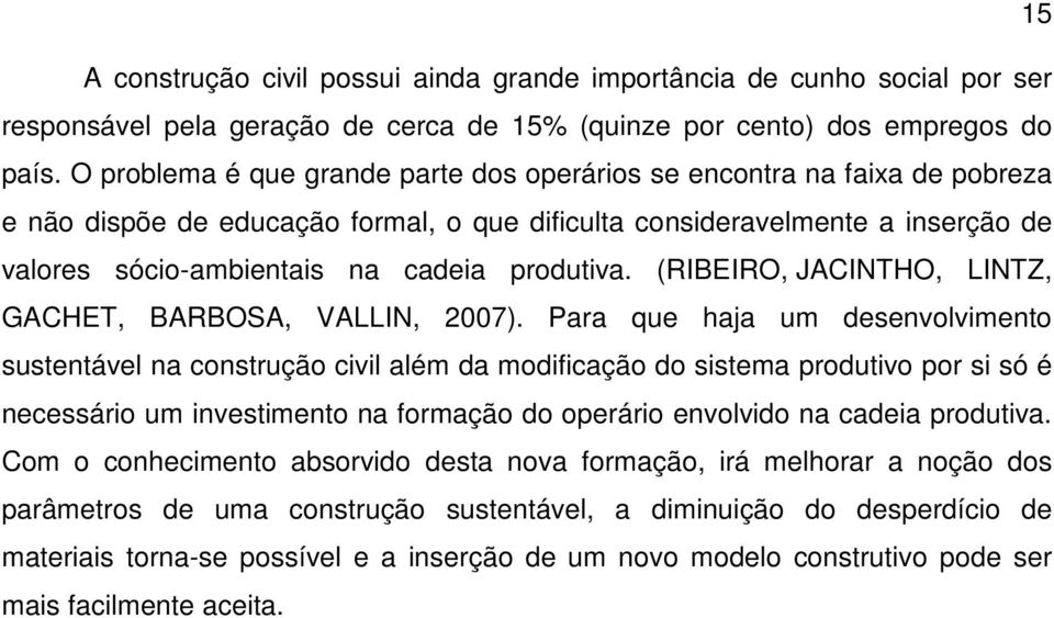 produtiva. (RIBEIRO, JACINTHO, LINTZ, GACHET, BARBOSA, VALLIN, 2007).