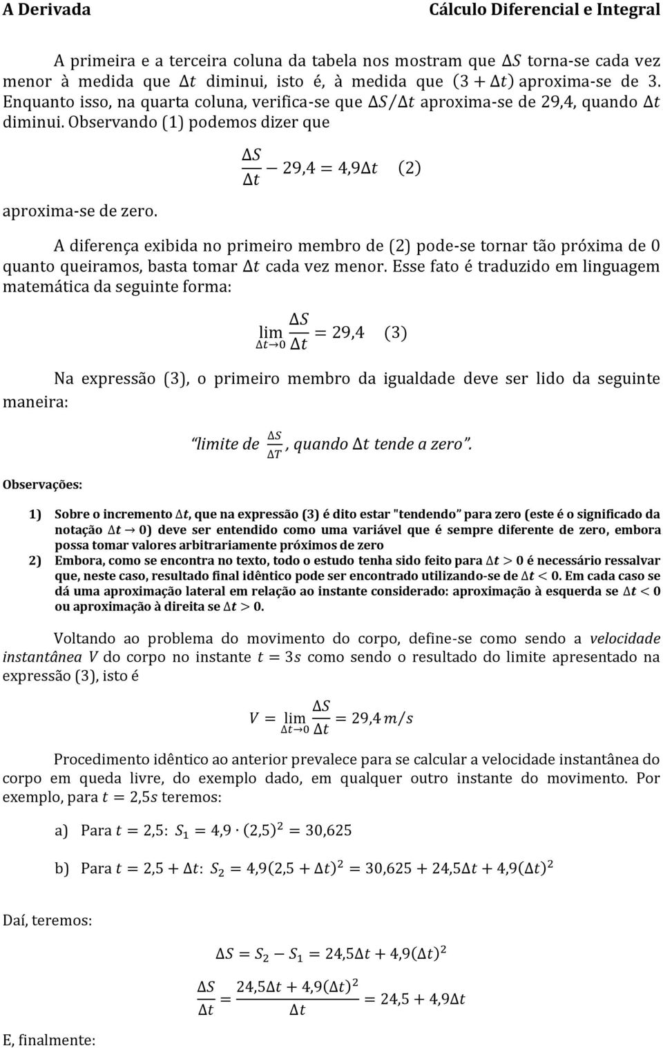 A diferença exibida no primeiro membro de (2) pode-se tornar tão próxima de 0 quanto queiramos, basta tomar cada vez menor.