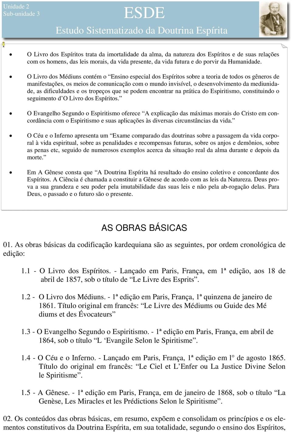 O Livro dos Médiuns contém o Ensino especial dos Espíritos sobre a teoria de todos os gêneros de manifestações, os meios de comunicação com o mundo invisível, o desenvolvimento da mediunidade, as