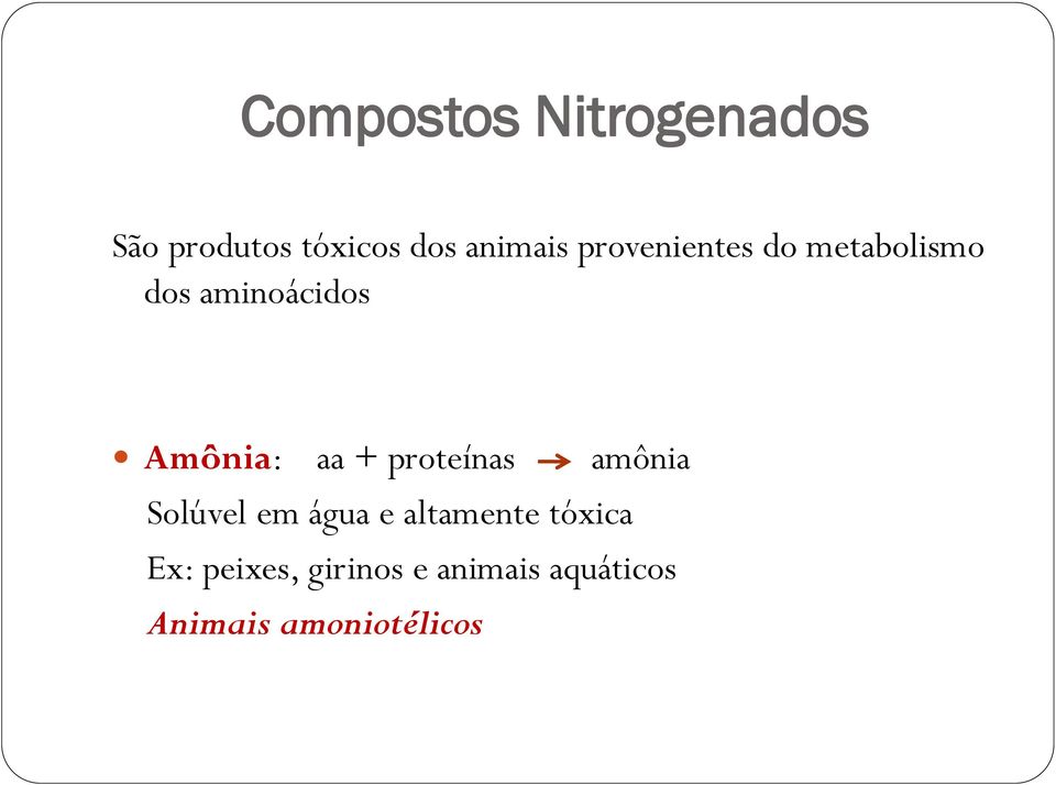 proteínas amônia Solúvel em água e altamente tóxica Ex: