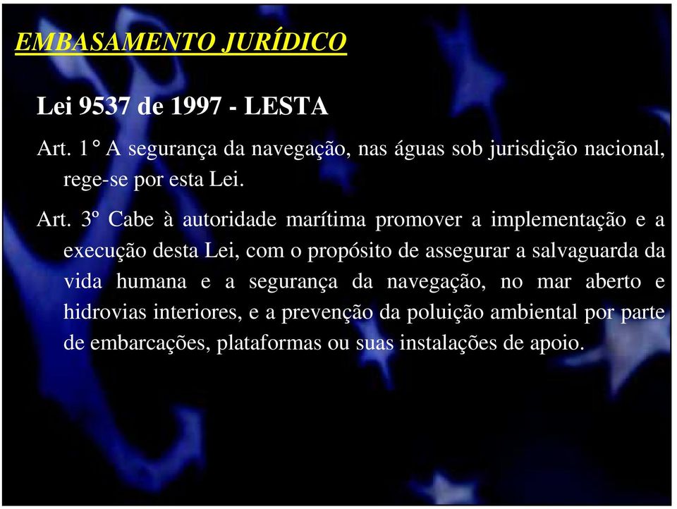 3º Cabe à autoridade marítima promover a implementação e a execução desta Lei, com o propósito de assegurar a