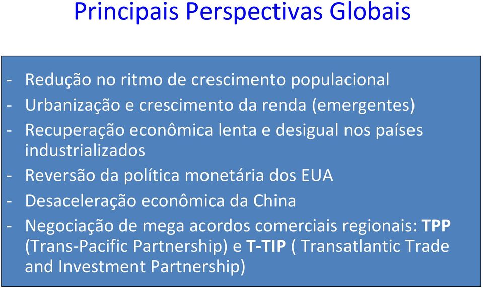 - Reversão da política monetária dos EUA - Desaceleração econômica da China - Negociação de mega