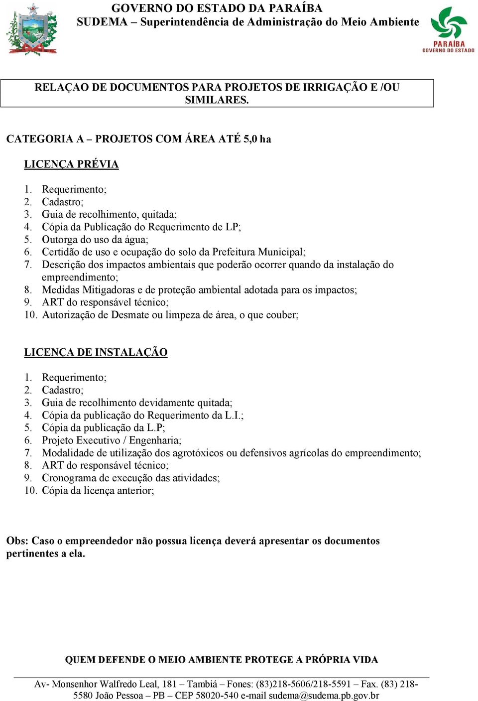 Descrição dos impactos ambientais que poderão ocorrer quando da instalação do empreendimento; 8. Medidas Mitigadoras e de proteção ambiental adotada para os impactos; 9.