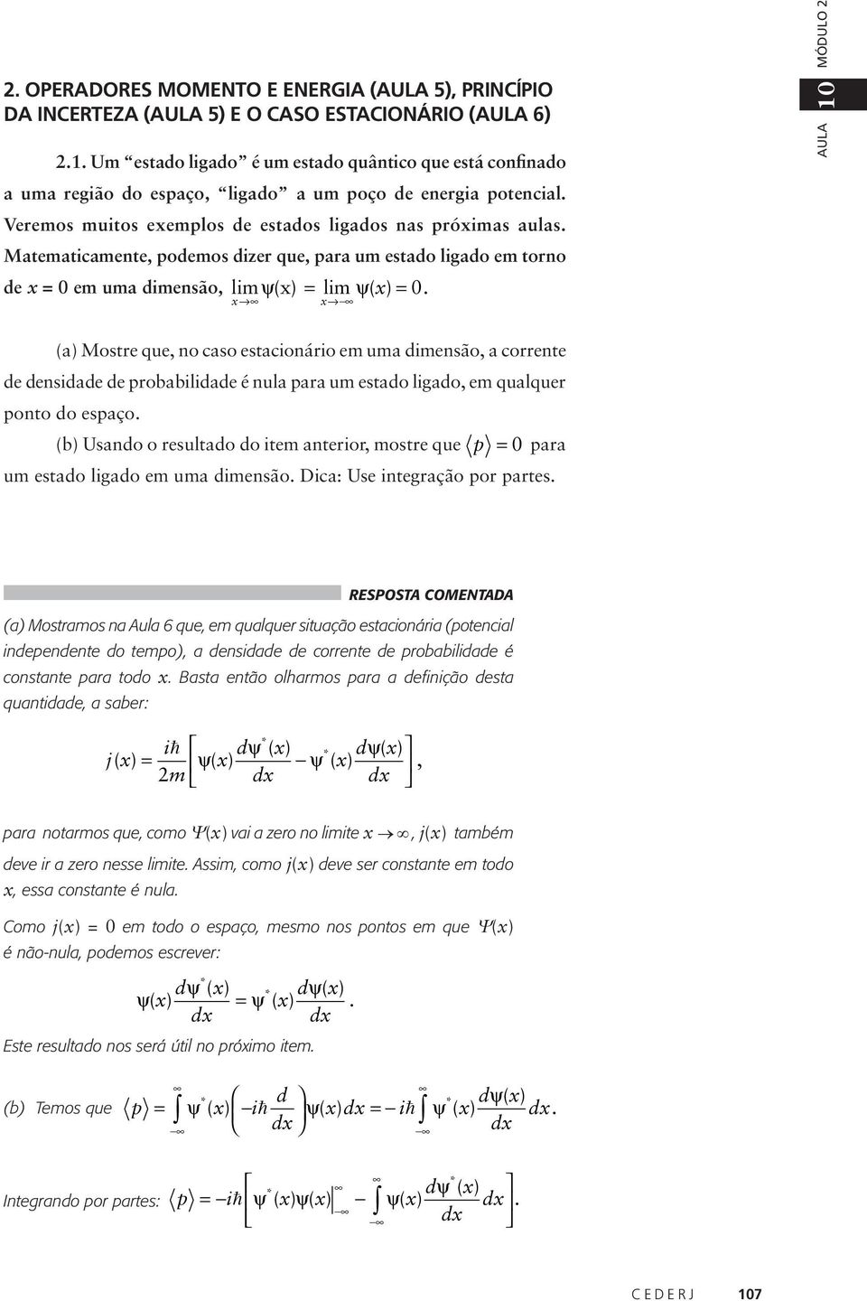 Matematicamente, podemos dizer que, para um estado ligado em torno de x = 0 em uma dimensão, lim ψ( x) = lim ψ( x) = 0.