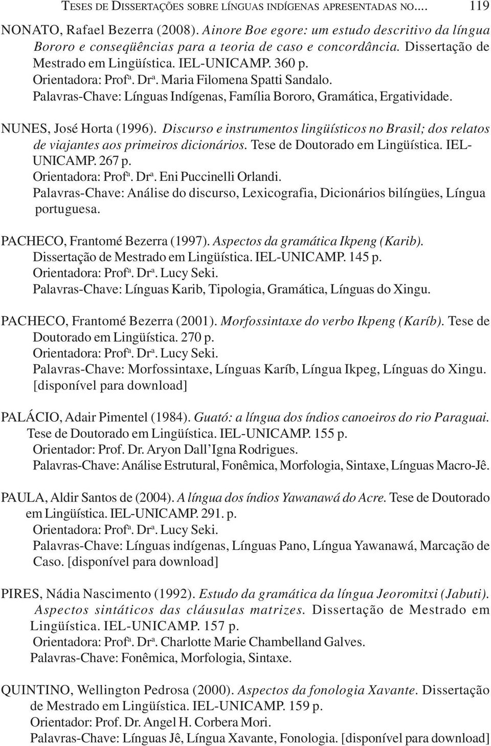 Maria Filomena Spatti Sandalo. Palavras-Chave: Línguas Indígenas, Família Bororo, Gramática, Ergatividade. NUNES, José Horta (1996).