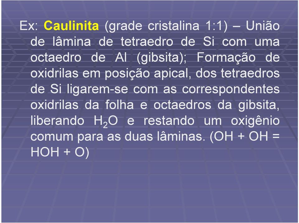 de Si ligarem-se com as correspondentes oxidrilas da folha e octaedros da gibsita,