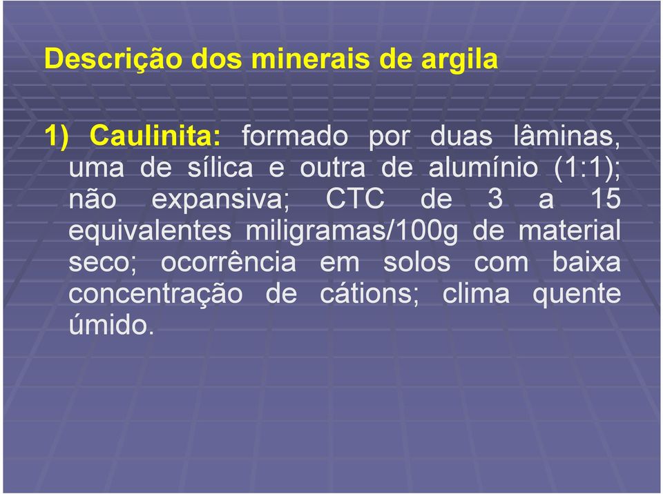 CTC de 3 a 15 equivalentes miligramas/100g de material seco;