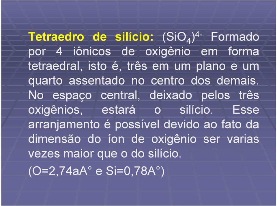 No espaço central, deixado pelos três oxigênios, estará o silício.