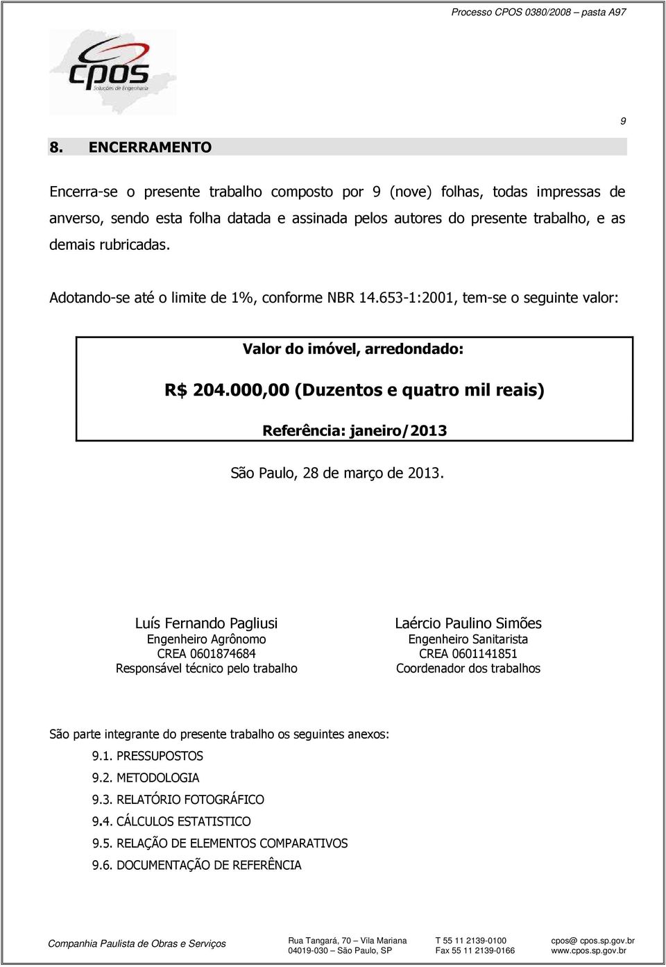 000,00 (Duzentos e quatro mil reais) Referência: janeiro/2013 São Paulo, 28 de março de 2013.