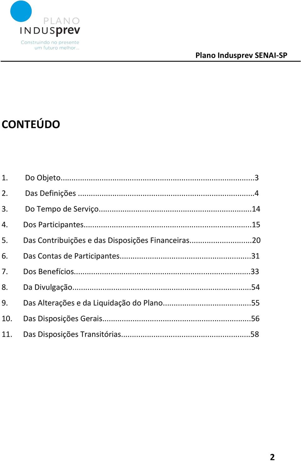 Das Contas de Participantes...31 7. Dos Benefícios...33 8. Da Divulgação...54 9.