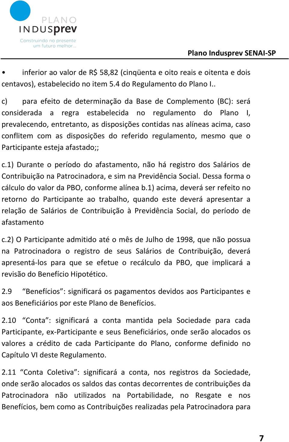 caso conflitem com as disposições do referido regulamento, mesmo que o Participante esteja afastado;; c.