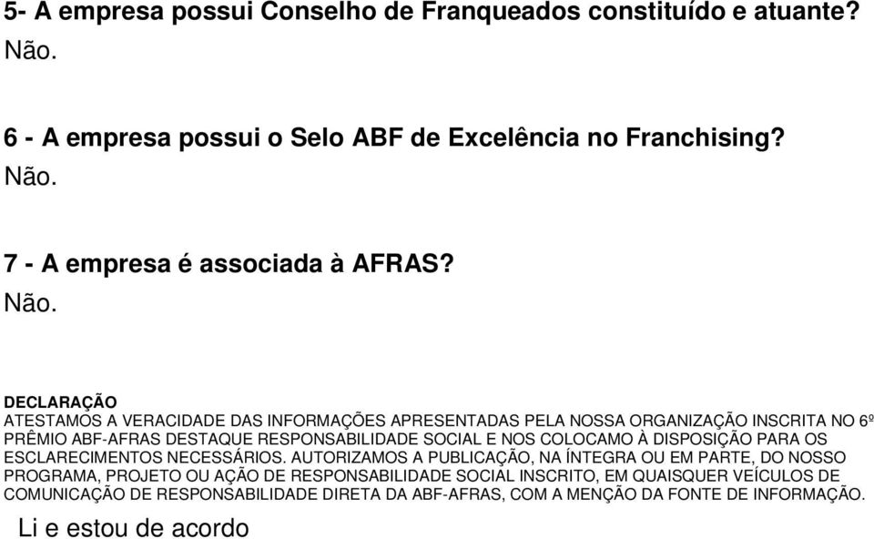 DECLARAÇÃO ATESTAMOS A VERACIDADE DAS INFORMAÇÕES APRESENTADAS PELA NOSSA ORGANIZAÇÃO INSCRITA NO 6º PRÊMIO ABF-AFRAS DESTAQUE RESPONSABILIDADE SOCIAL E NOS