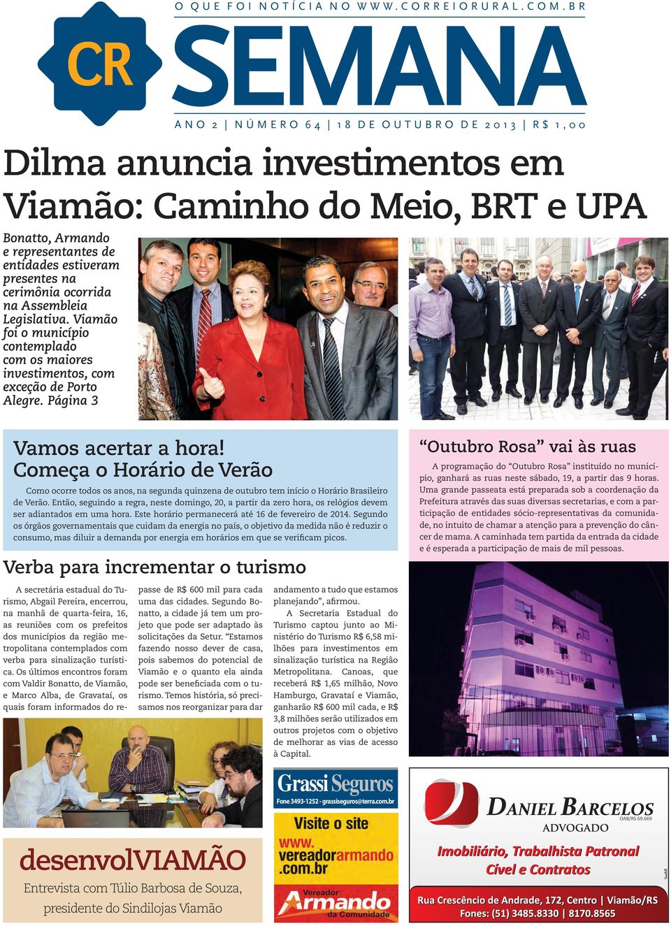 cerimônia ocorrida na Assembleia Legislativa. Viamão foi o município contemplado com os maiores investimentos, com exceção de Porto Alegre. Página 3 Vamos acertar a hora!