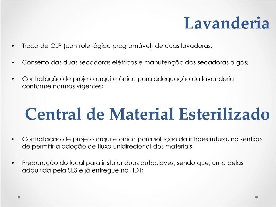 Esterilizado Contratação de projeto arquitetônico para solução da infraestrutura, no sentido de permitir a adoção de fluxo