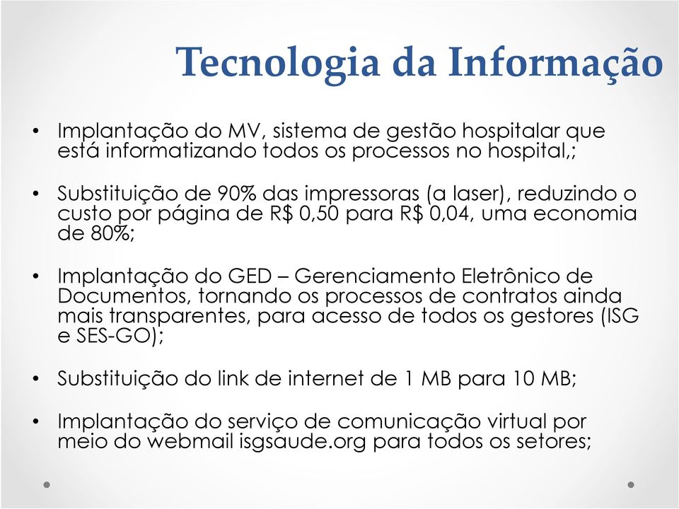 Eletrônico de Documentos, tornando os processos de contratos ainda mais transparentes, para acesso de todos os gestores (ISG e SES-GO);