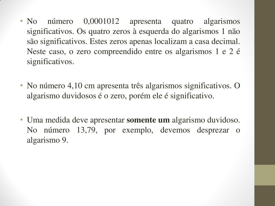 Neste caso, o zero compreendido entre os algarismos 1 e 2 é significativos.