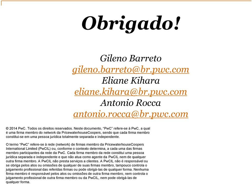 O termo refere-se à rede (network) de firmas membro da PricewaterhouseCoopers International Limited (IL) ou, conforme o contexto determina, a cada uma das firmas membro participantes da rede da.