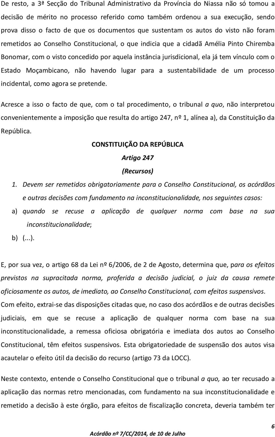 jurisdicional, ela já tem vínculo com o Estado Moçambicano, não havendo lugar para a sustentabilidade de um processo incidental, como agora se pretende.