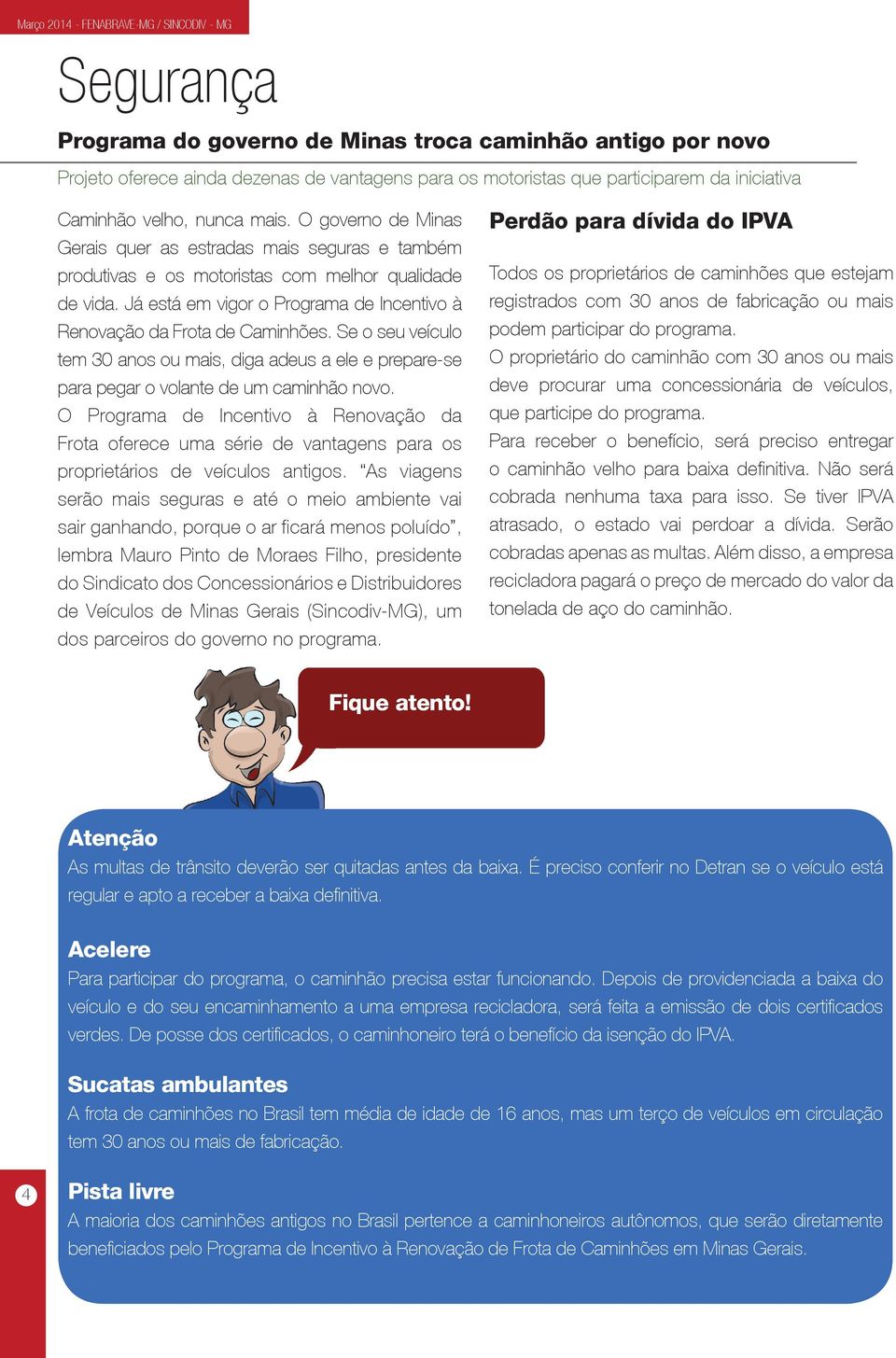 Se o seu veículo tem 30 anos ou mais, diga adeus a ele e prepare-se para pegar o volante de um caminhão novo.