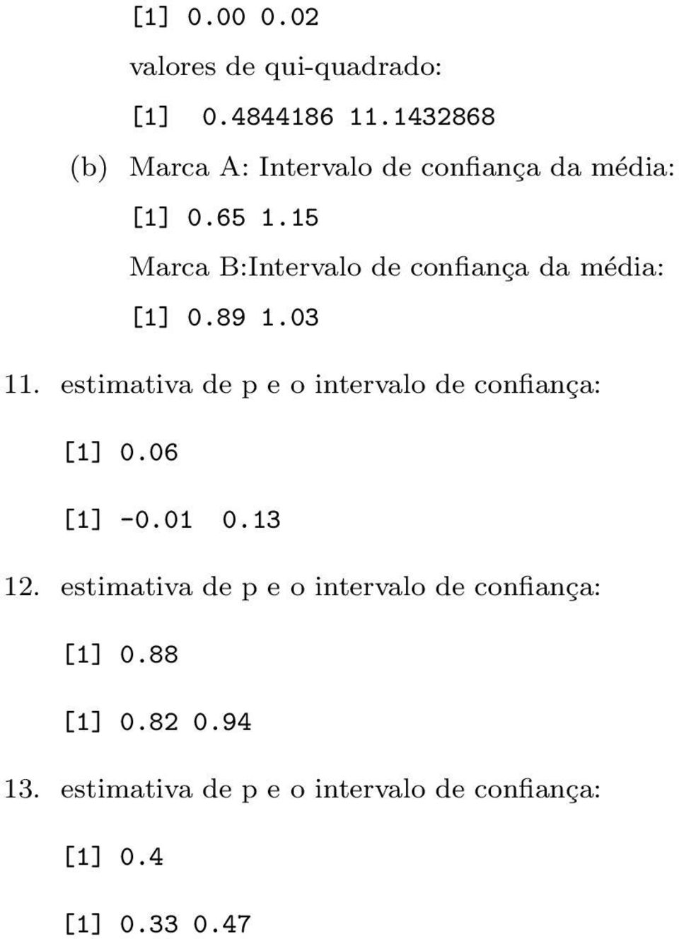estimativa de p e o intervalo de confiança: [1] 0.06 [1] -0.01 0.13 12.
