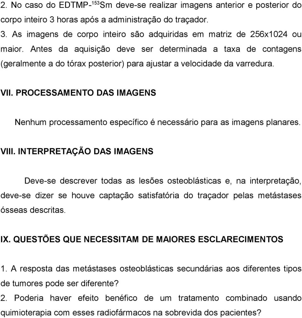 PROCESSAMENTO DAS IMAGENS Nenhum processamento específico é necessário para as imagens planares. VIII.