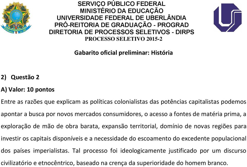 regiões para investir os capitais disponíveis e a necessidade do escoamento do excedente populacional dos países imperialistas.