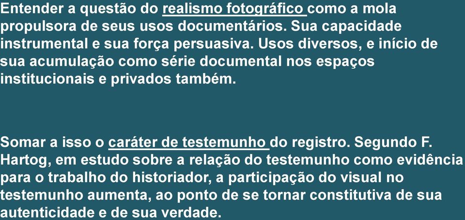 Usos diversos, e início de sua acumulação como série documental nos espaços institucionais e privados também.