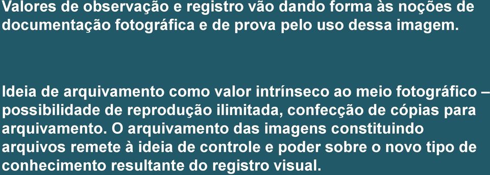 Ideia de arquivamento como valor intrínseco ao meio fotográfico possibilidade de reprodução ilimitada,