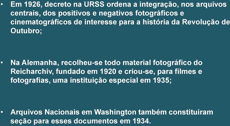 recolheu-se todo material fotográfico do Reicharchiv, fundado em 1920 e criou-se, para filmes e