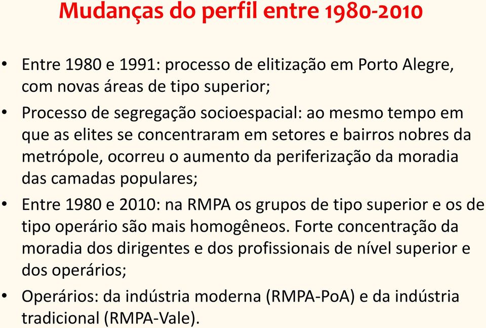 das camadas populares; Entre 1980 e 2010: na RMPA os grupos de tipo superior e os de tipo operário são mais homogêneos.