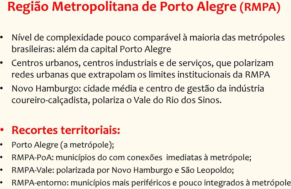 de gestão da indústria coureiro-calçadista, polariza o Vale do Rio dos Sinos.