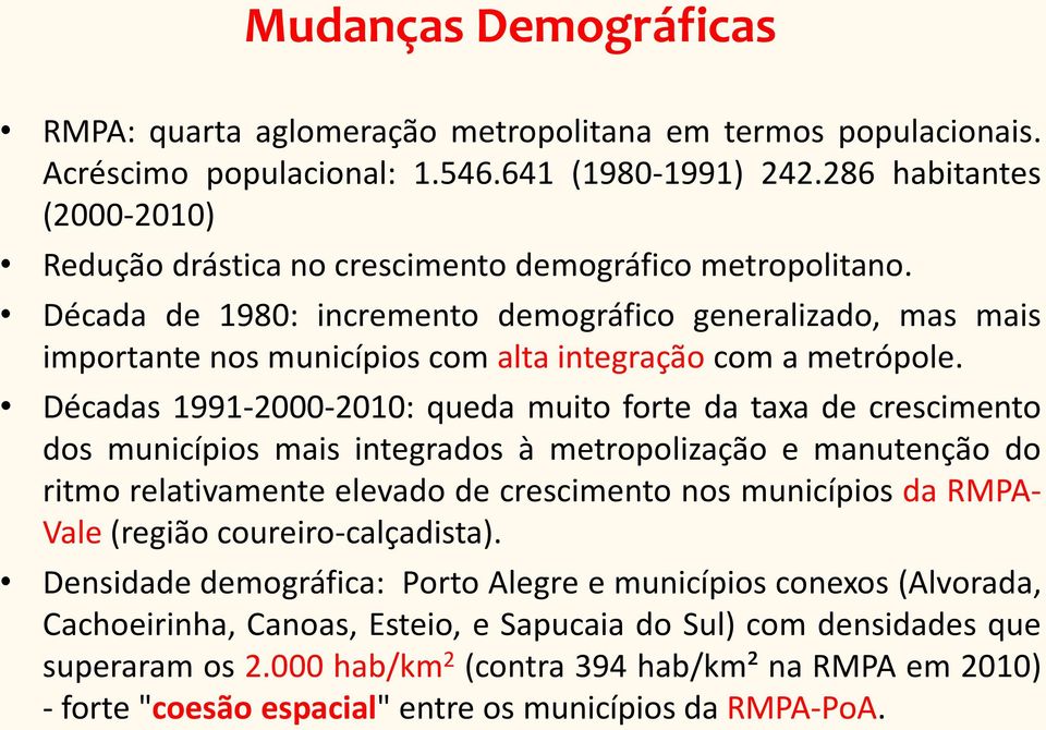 Década de 1980: incremento demográfico generalizado, mas mais importante nos municípios com alta integração com a metrópole.