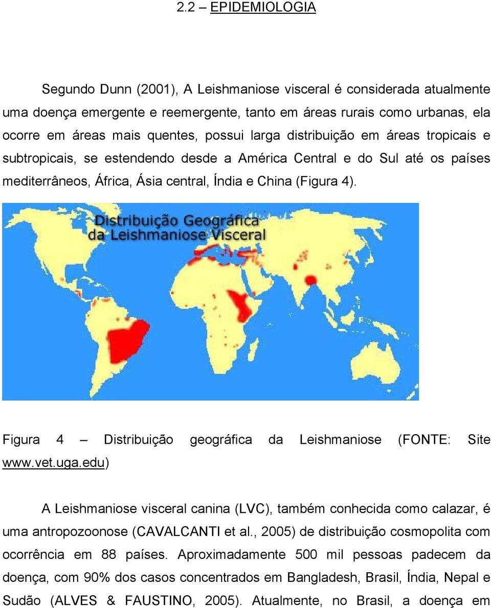 Figura 4 Distribuição geográfica da Leishmaniose (FONTE: Site www.vet.uga.edu) A Leishmaniose visceral canina (LVC), também conhecida como calazar, é uma antropozoonose (CAVALCANTI et al.