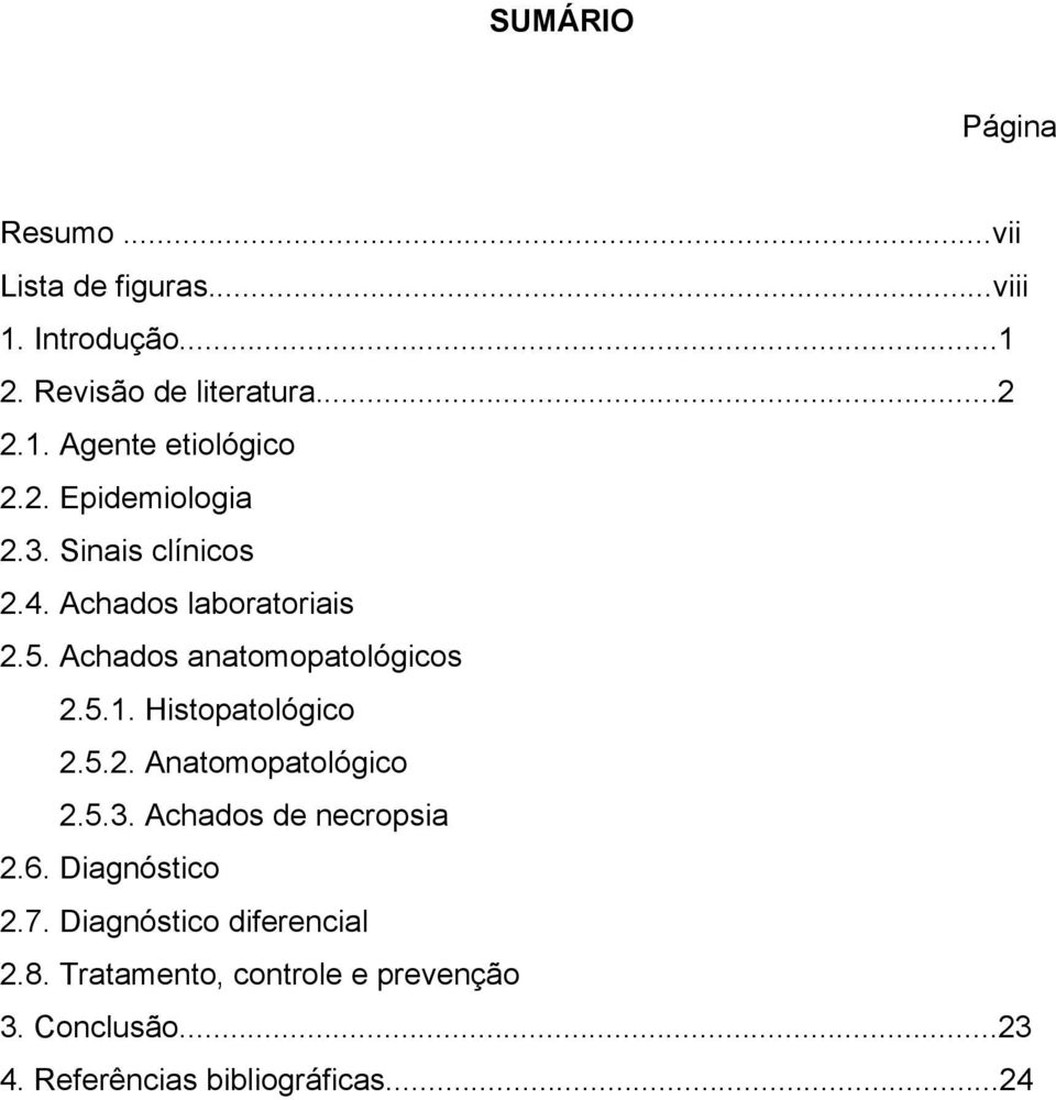 Histopatológico 2.5.2. Anatomopatológico 2.5.3. Achados de necropsia 2.6. Diagnóstico 2.7.