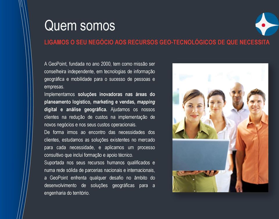 Ajudamos os nossos clientes na redução de custos na implementação de novos negócios e nos seus custos operacionais.