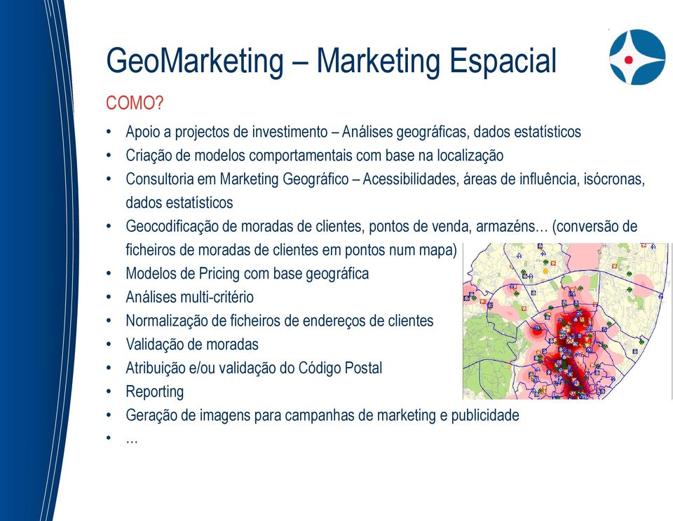 Geográfico Acessibilidades, áreas de influência, isócronas, dados estatísticos Geocodificação de moradas de clientes, pontos de venda, armazéns (conversão de