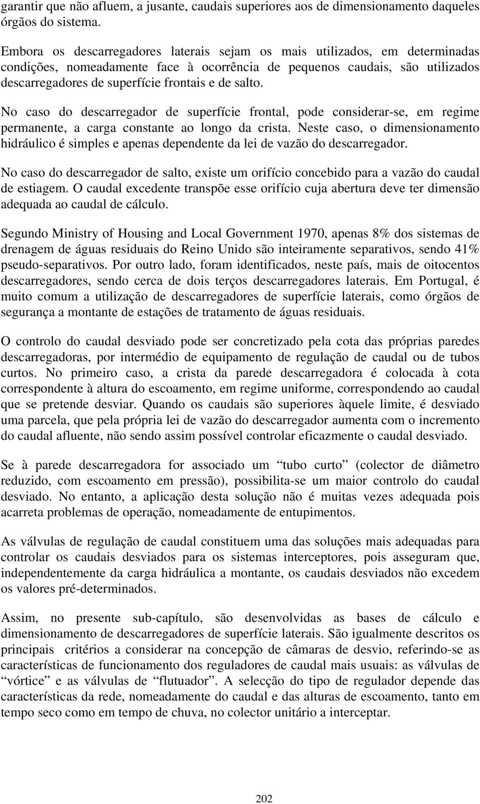 salto. No caso do descarregador de superfície frontal, pode considerar-se, em regime permanente, a carga constante ao longo da crista.