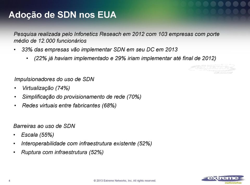 final de 2012) Impulsionadores do uso de SDN Virtualização (74%) Simplificação do provisionamento de rede (70%) Redes virtuais