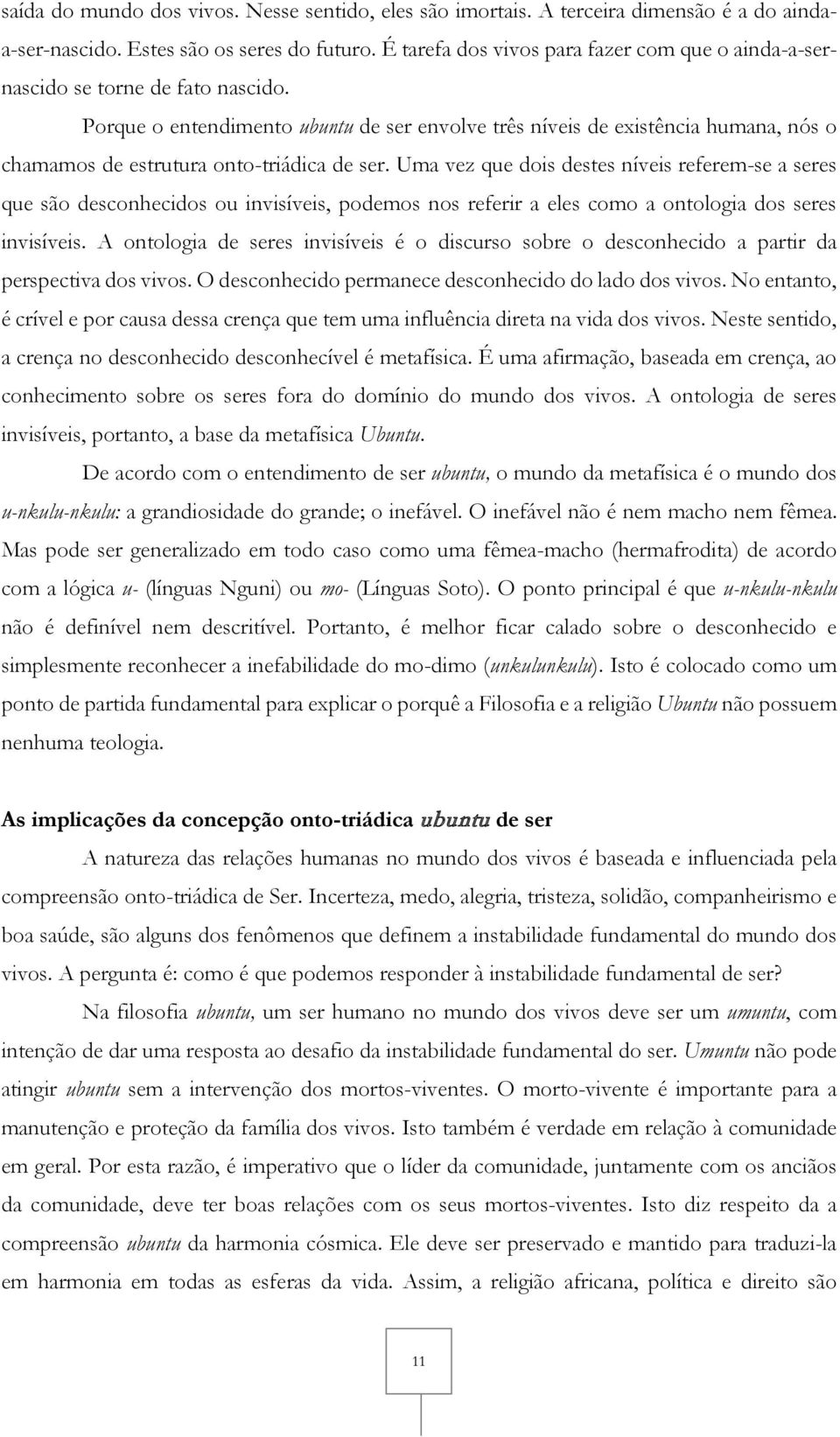 Porque o entendimento ubuntu de ser envolve três níveis de existência humana, nós o chamamos de estrutura onto-triádica de ser.