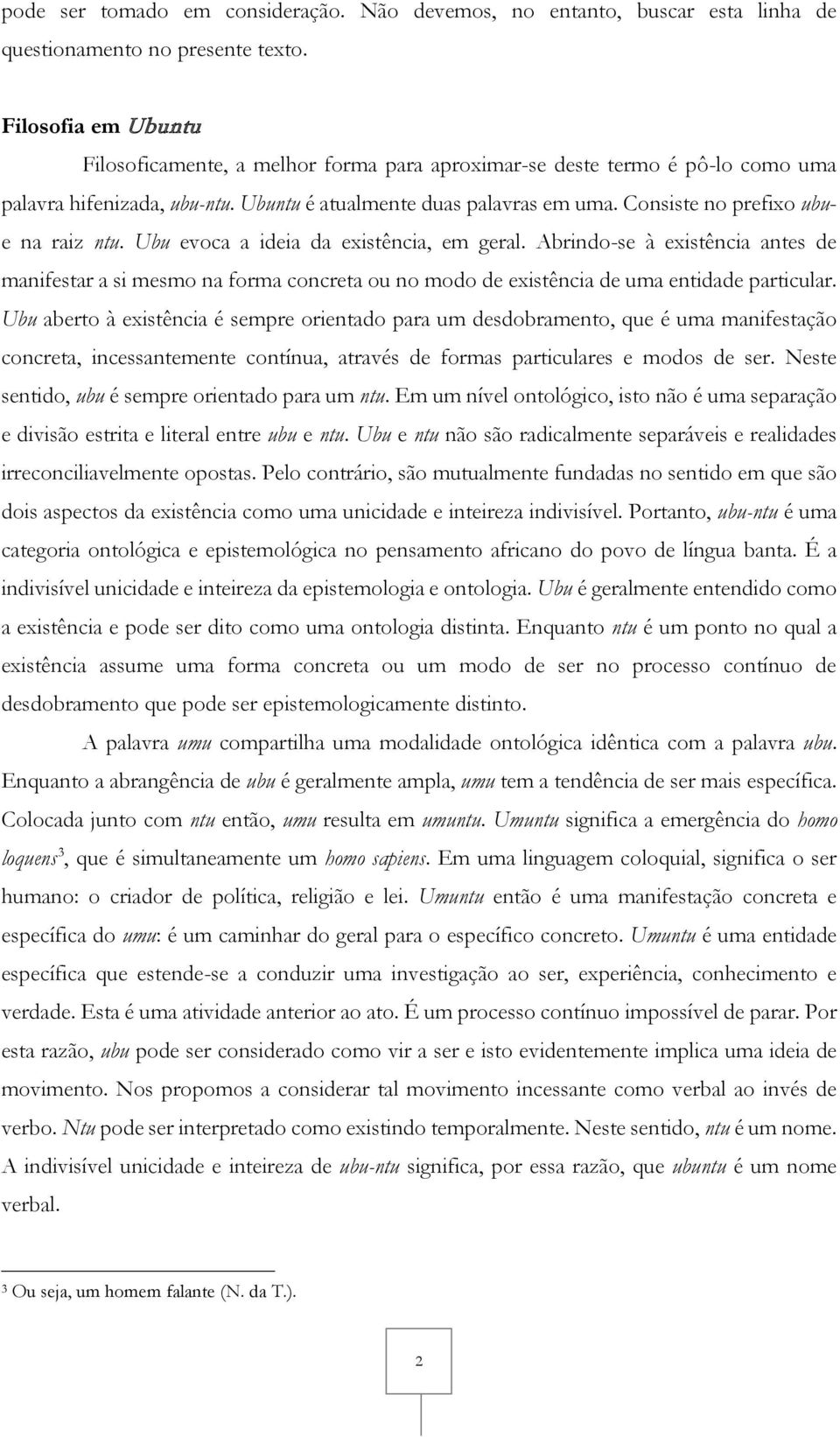 Consiste no prefixo ubue na raiz ntu. Ubu evoca a ideia da existência, em geral.