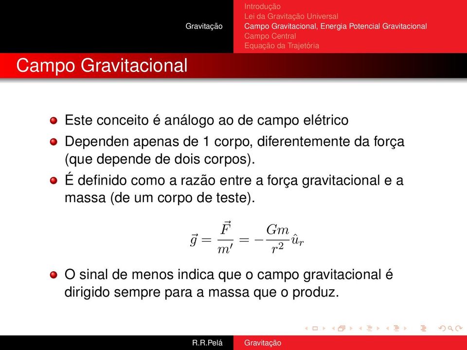 É definido como a razão entre a força gravitacional e a massa (de um corpo de teste).