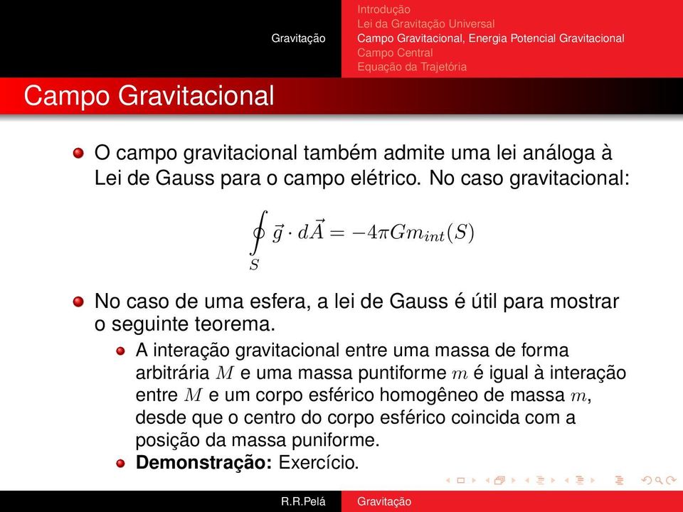 A interação gravitacional entre uma massa de forma arbitrária M e uma massa puntiforme m é igual à interação entre M e um corpo