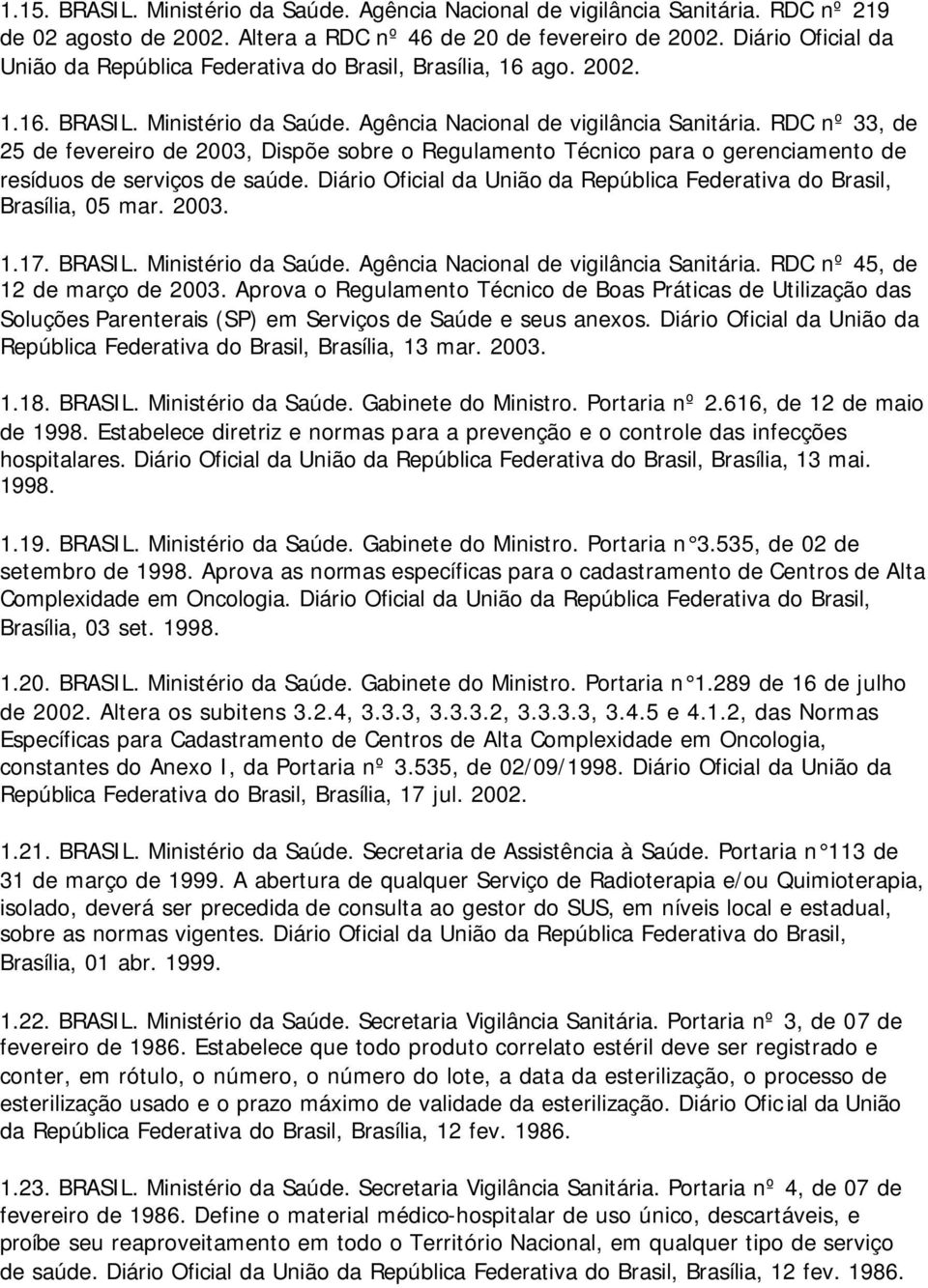 RDC nº 33, de 25 de fevereiro de 2003, Dispõe sobre o Regulamento Técnico para o gerenciamento de resíduos de serviços de saúde.