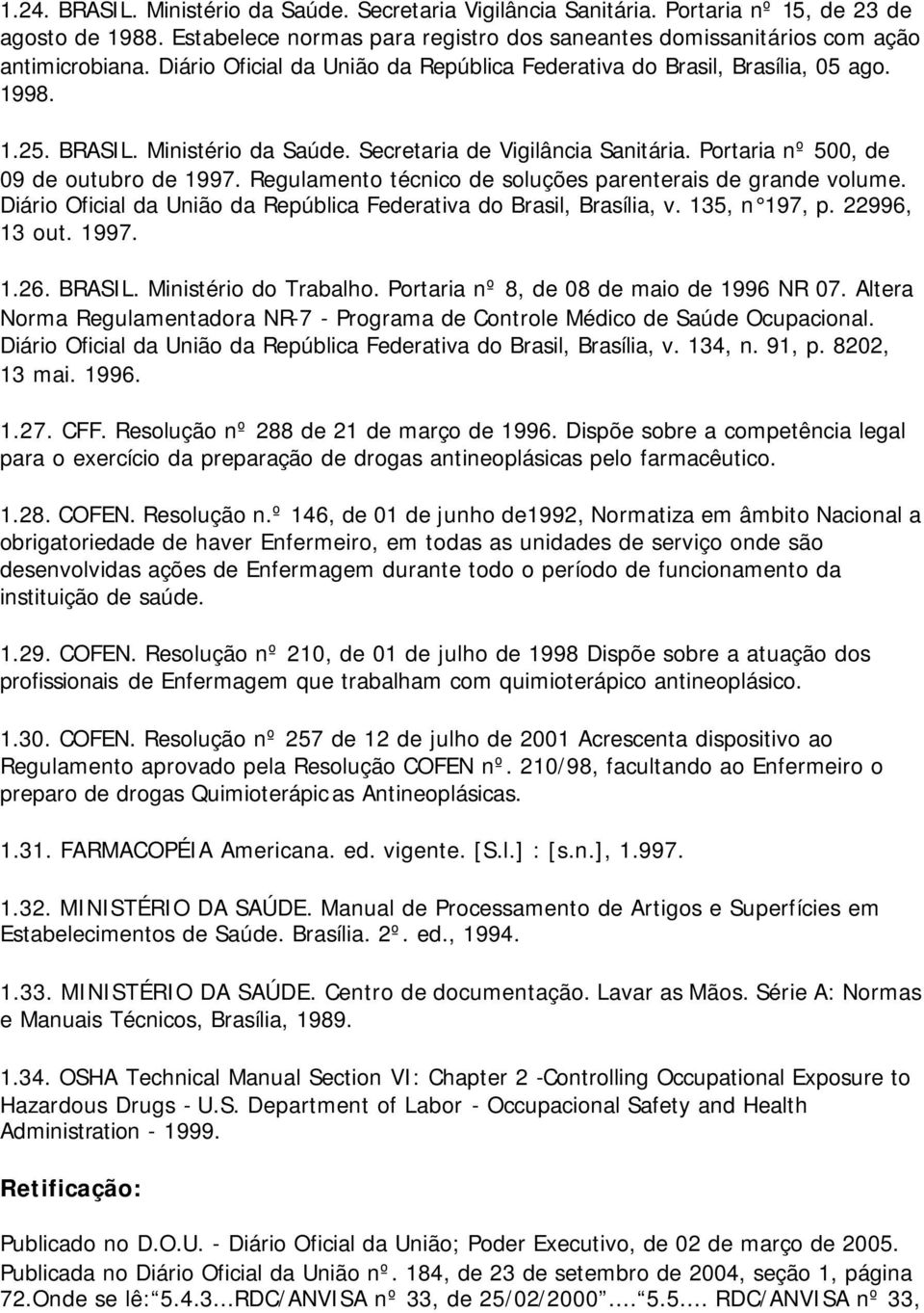 Regulamento técnico de soluções parenterais de grande volume. Diário Oficial da União da República Federativa do Brasil, Brasília, v. 135, n 197, p. 22996, 13 out. 1997. 1.26. BRASIL.