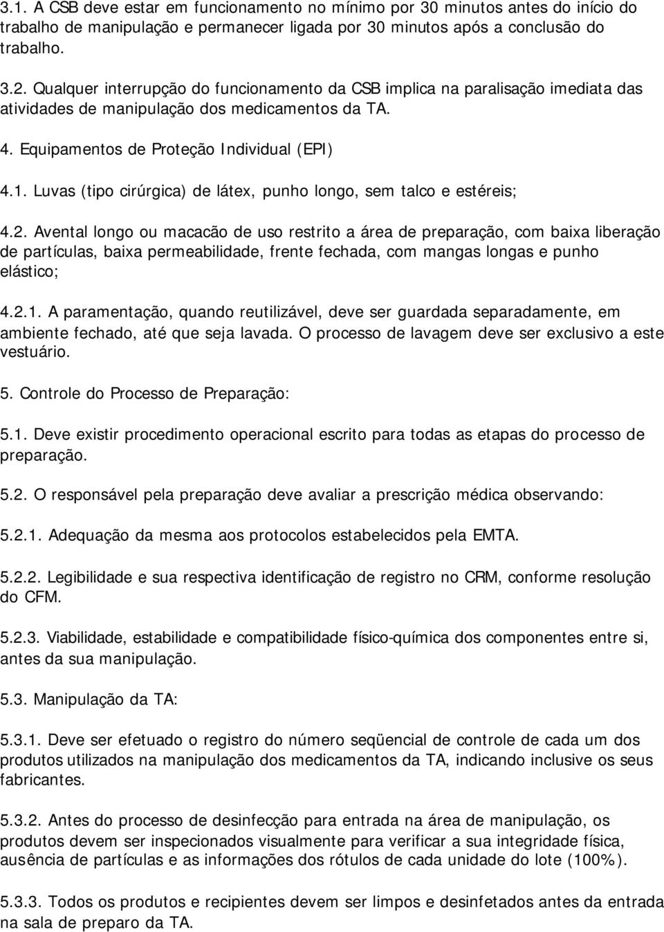 Luvas (tipo cirúrgica) de látex, punho longo, sem talco e estéreis; 4.2.