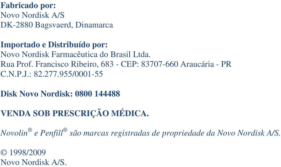 Francisco Ribeiro, 683 - CEP: 83707-660 Araucária - PR C.N.P.J.: 82.277.