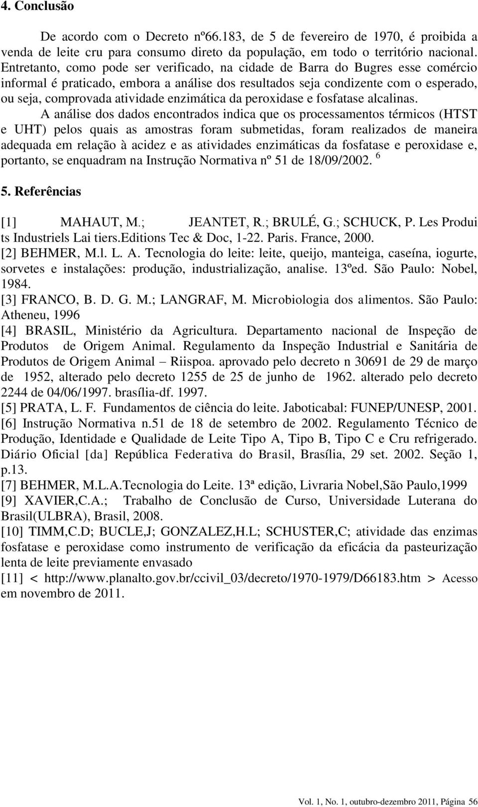 enzimática da peroxidase e fosfatase alcalinas.