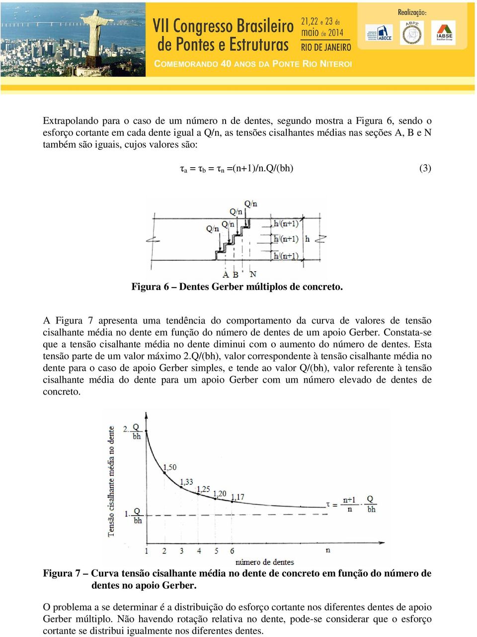 A Figura 7 apresenta uma tendência do comportamento da curva de valores de tensão cisalhante média no dente em função do número de dentes de um apoio Gerber.