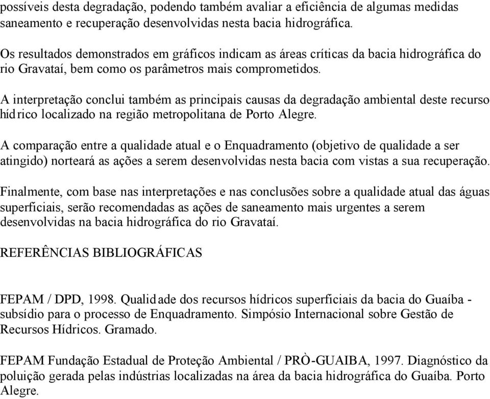 A interpretação conclui também as principais causas da degradação ambiental deste recurso híd rico localizado na região metropolitana de Porto Alegre.